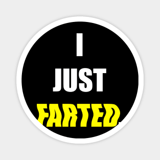 I JUST FARTED. Magnet